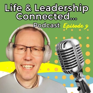 Episode 9 - Life & Leadership Connected Podcast- Daniel Hauge