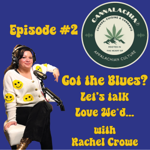 Cannalachia™ Episode 2 - ”Got The Blues?” With Singer/Songwriter Rachel Crowe