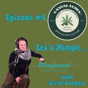 Cannalachia™ Episode 4 - ”Let’s Mingle” With Trish Tungate Activist & Chef/Owner Of Minglewood