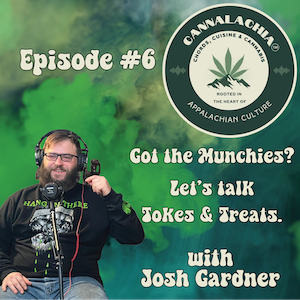 Cannalachia™ Episode 6 - "Got The Munchies?" With Chef Josh Gardner