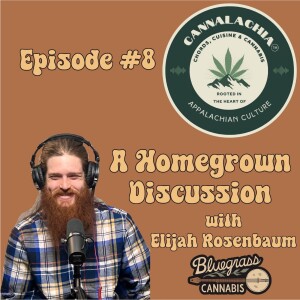 Cannalachia™ Episode 8 -  With  Elijah Rosenbaum From Bluegrass Cannabis Podcast