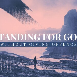 Standing For God Without Giving Offence