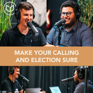 Make Your Calling And Election Sure: Why it Matters