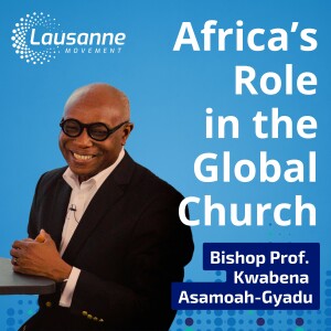 Africa’s Role in the Global Church: Insights on Theology and Mission with Bishop Professor Kwabena Asamoah-Gyadu