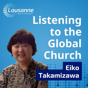 Listening to the Global Church: Key Insights from the Lausanne 4 Listening Process with Eiko Takamizawa