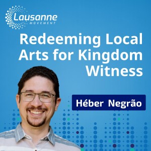 Redeeming Local Arts for Kingdom Witness: Héber Negrão on Ethnodoxology and the Mission of God