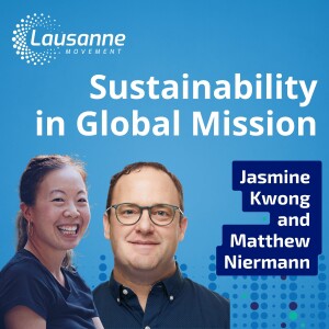 Sustainability in Global Mission: Exploring the Question of Sustainability and Creation Care with Matthew Niermann & Jasmine Kwong