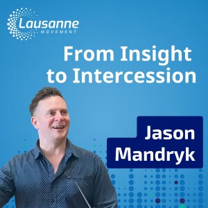 From Insight to Intercession | Jason Mandryk on Global Trends, Strategic Intercession, and the Future of the Church