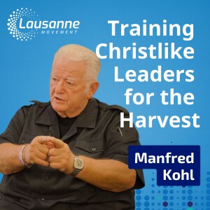 Training Christlike Leaders for the Harvest: Dr. Manfred Kohl Shares Decades Worth of Wisdom in Global Missions