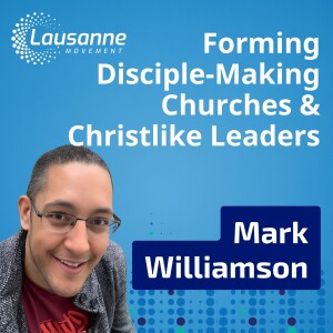 Forming Disciple-Making Churches and Christlike Leaders with Mark Williamson