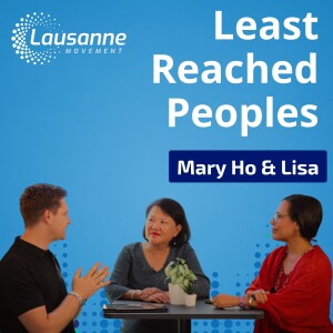 Least Reached Peoples: How the Gospel Restores Dignity and Transforms Communities with Dr. Mary Ho & Lisa