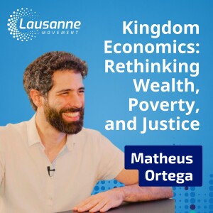 Kingdom Economics: Rethinking Wealth, Poverty, and Justice with Matheus Ortega