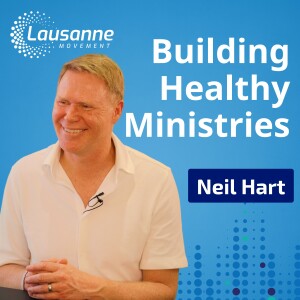 Building Healthy Ministries for Kingdom Impact: Neil Hart on Leadership and Organizational Health