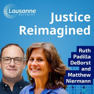 Justice Reimagined: Faithful Advocacy in Light of the Great Commission with Ruth Padilla DeBorst & Matthew Niermann