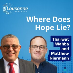 Where Does Hope Lie? Global Shifts and Engaging Islam with Matthew Niermann & Tharwat Wahba