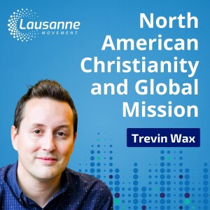 North American Christianity & Global Mission with Trevin Wax