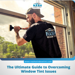 The Ultimate Guide to Overcoming Window Tint Issues