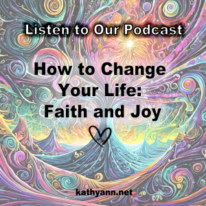 How to Change Your Life: Faith and Joy