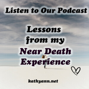 Lessons From My Near-Death Experience