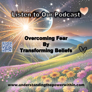 Overcoming Fear by Transforming Beliefs