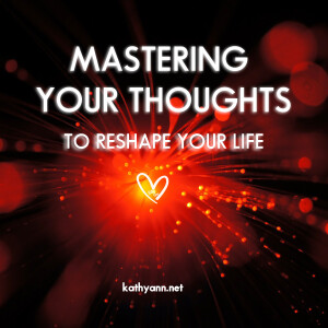 Step 1: Mastering Your Thoughts To Shape Your Life