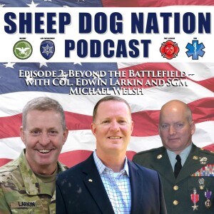Episode 2: Beyond the Battlefield - Col Edwin Larkin US Army and SGM Michael Welsh US Army