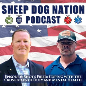 Sheep Dog Nation Episode 6: Shot's Fired: Coping with the Crossroads of Duty and Mental Health