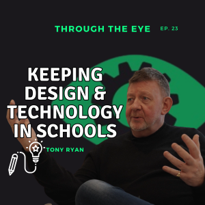 Ep23: Keeping Design & Technology in schools