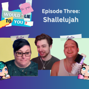 Episode 3 - Shallelujah