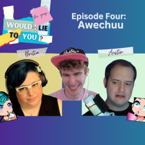 Episode 4 - Awechuu