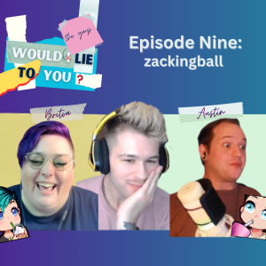 Episode 9 - zackingball