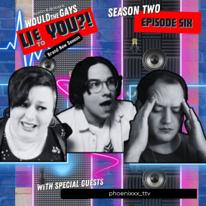 Would the Gays Lie to You?! - Season 2: Episode 6 with phoenixxx_ttv