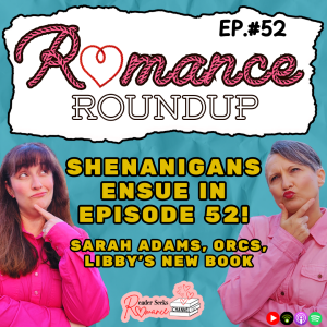 Shenanigans Ensue! Sarah Adams, Orcs, Libby's New Books! | Romance Roundup #52