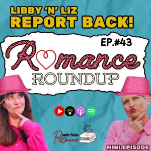 Mini Episode: Libby 'n' Liz Report Back! | Romance Roundup #43