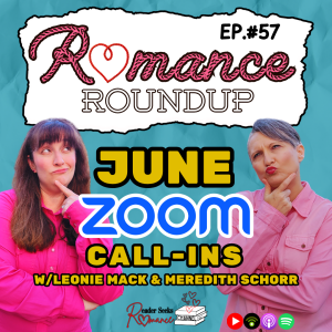 June Zoom Call-Ins w/Leonie Mack & Meredith Schorr | Romance Roundup #57
