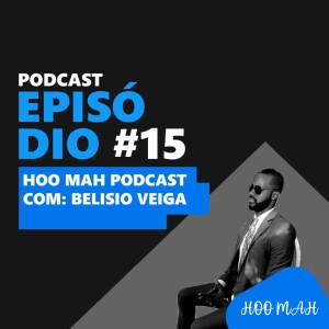 Belisio Veiga | Hoo’Man Talks Ep #015