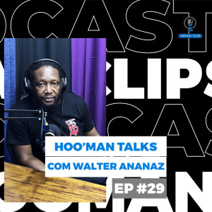 Walter Ananáz  | Hoo’Man Talks Ep #029