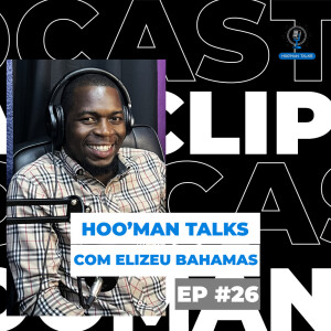 Eliseu Bahamas:Historia de vida,Rap & Eventos | Hoo’Man Talks Ep #026