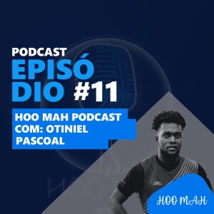 Otiniel Pascoal  | Hoo’Man Talks Ep #011