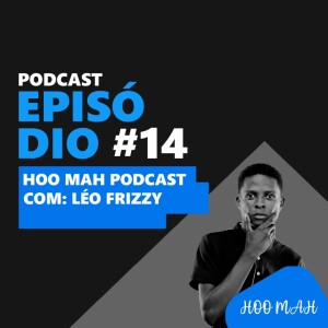 Lèo Frizzy  | Hoo’Man Talks Ep #014