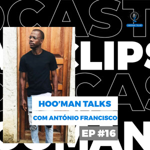 António Francisco | Hoo’Man Talks Ep #016