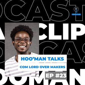 Lord Over Makers | Hoo’Man Talks Ep #023