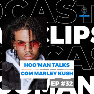 Marley Kush | Hoo’Man Talks Ep #032