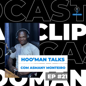 Osmani Monteiro | Hoo’Man Talks Ep #021