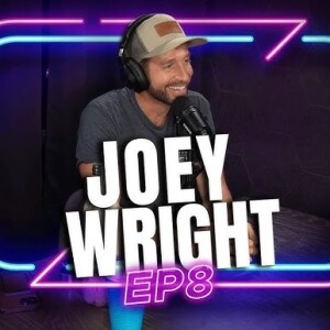 EP 8 - JOEY WRIGHT