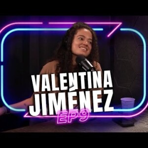 EP 9 - VALENTINA JIMENEZ