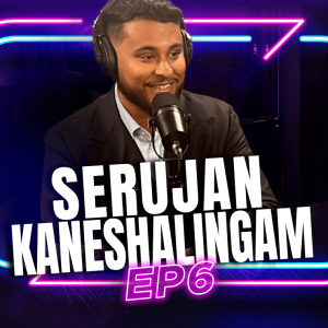 EP 6 - SERUJAN KANESHALINGAM