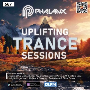 Uplifting Trance Sessions EP. 667 with DJ Phalanx (Podcast)