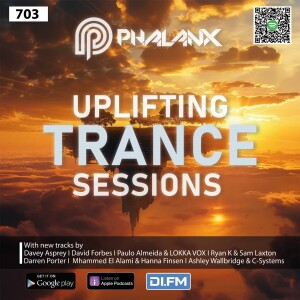 Uplifting Trance Sessions EP. 703 with DJ Phalanx 😎 (Trance Podcast)