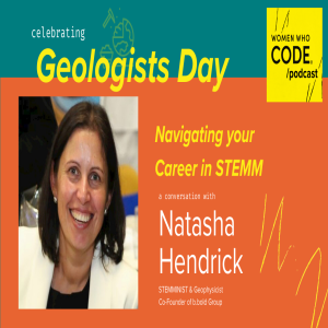 WWCode Podcast #37 B - Career Navigation - Natasha Hendrick, Principal Geophysicist at Santos